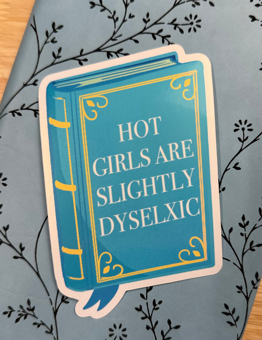 Hot Girls are slightly Dyselxic Sticker